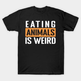 eating animals is weird T-Shirt